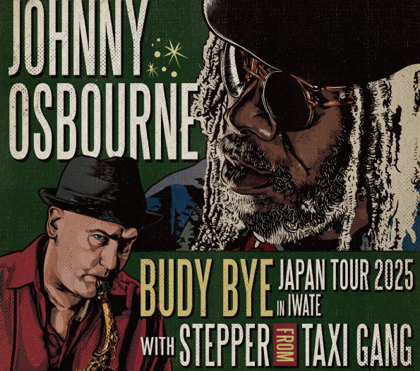 JOHNNY OSBOURNE “BUDY BYE”JAPAN TOUR 2025 IN IWATE | もりおか町家